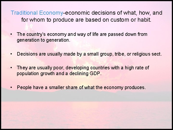 Traditional Economy-economic decisions of what, how, and for whom to produce are based on