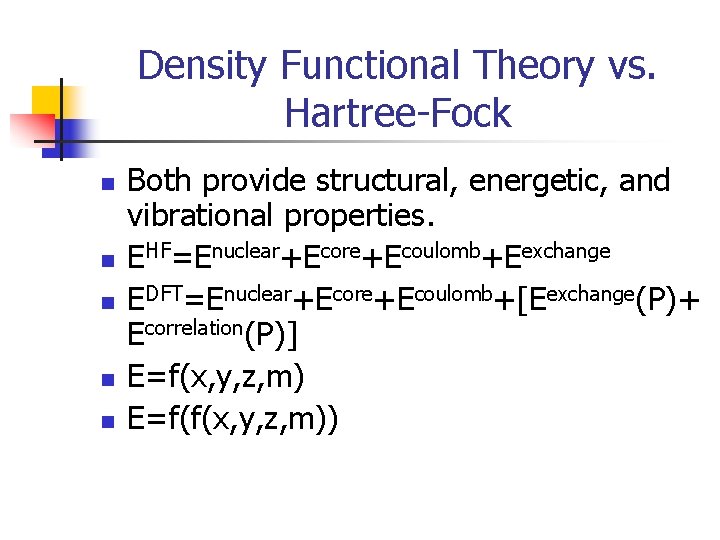 Density Functional Theory vs. Hartree-Fock n n n Both provide structural, energetic, and vibrational