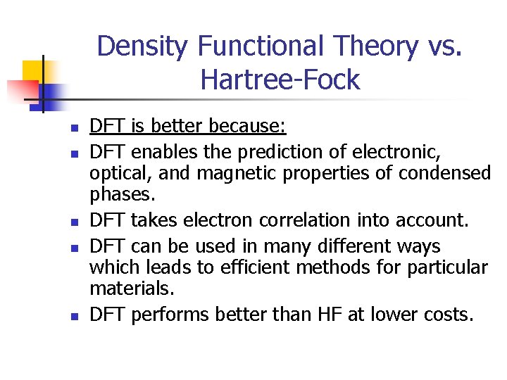 Density Functional Theory vs. Hartree-Fock n n n DFT is better because: DFT enables