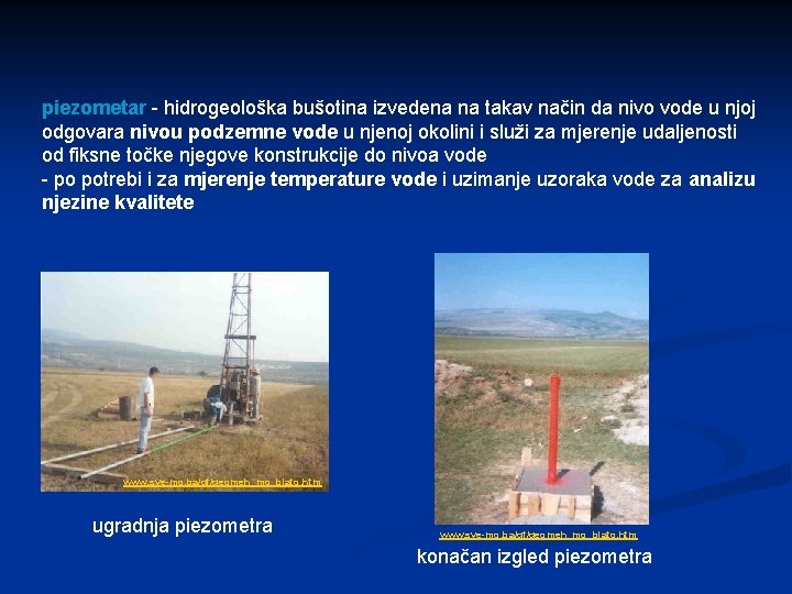 piezometar - hidrogeološka bušotina izvedena na takav način da nivo vode u njoj odgovara