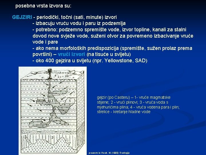 posebna vrsta izvora su: GEJZIRI - periodički, točni (sati, minute) izvori - izbacuju vruću