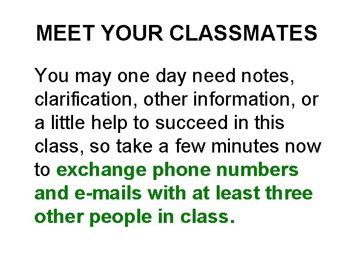 MEET YOUR CLASSMATES You may one day need notes, clarification, other information, or a