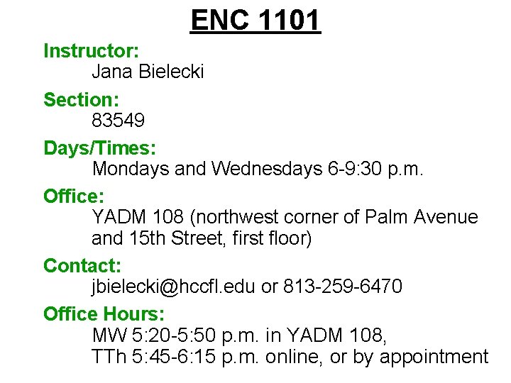 ENC 1101 Instructor: Jana Bielecki Section: 83549 Days/Times: Mondays and Wednesdays 6 9: 30