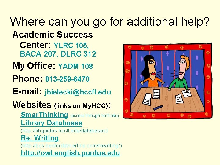 Where can you go for additional help? Academic Success Center: YLRC 105, BACA 207,
