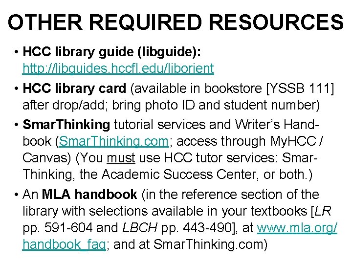 OTHER REQUIRED RESOURCES • HCC library guide (libguide): http: //libguides. hccfl. edu/liborient • HCC