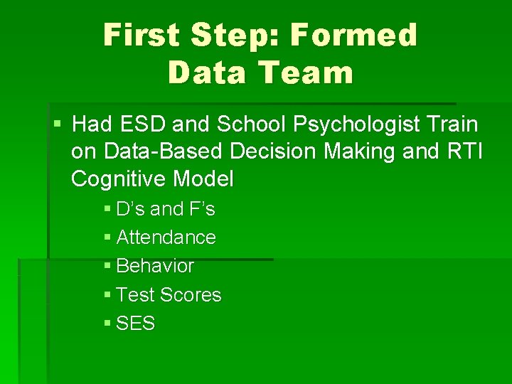 First Step: Formed Data Team § Had ESD and School Psychologist Train on Data-Based