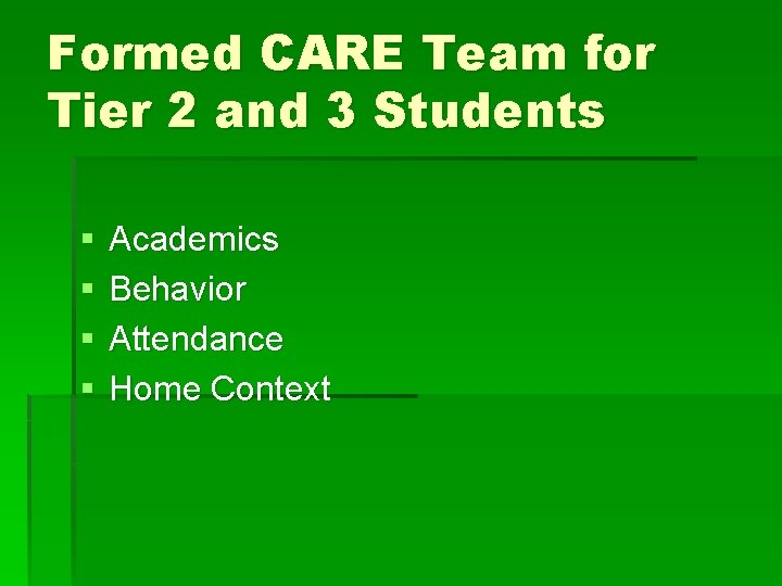 Formed CARE Team for Tier 2 and 3 Students § § Academics Behavior Attendance