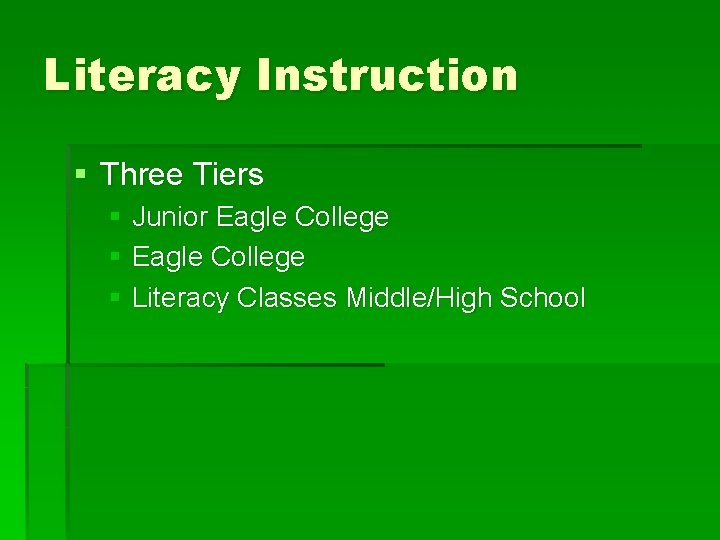 Literacy Instruction § Three Tiers § Junior Eagle College § Literacy Classes Middle/High School