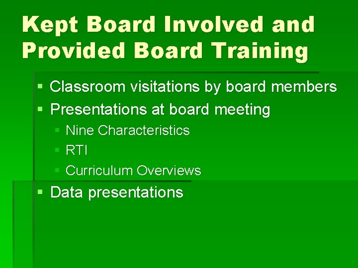 Kept Board Involved and Provided Board Training § Classroom visitations by board members §