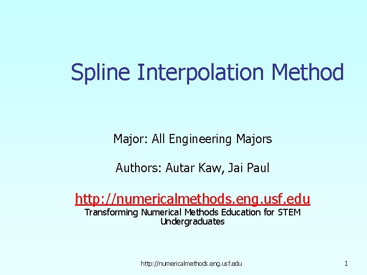 Spline Interpolation Method Major: All Engineering Majors Authors: Autar Kaw, Jai Paul http: //numericalmethods.