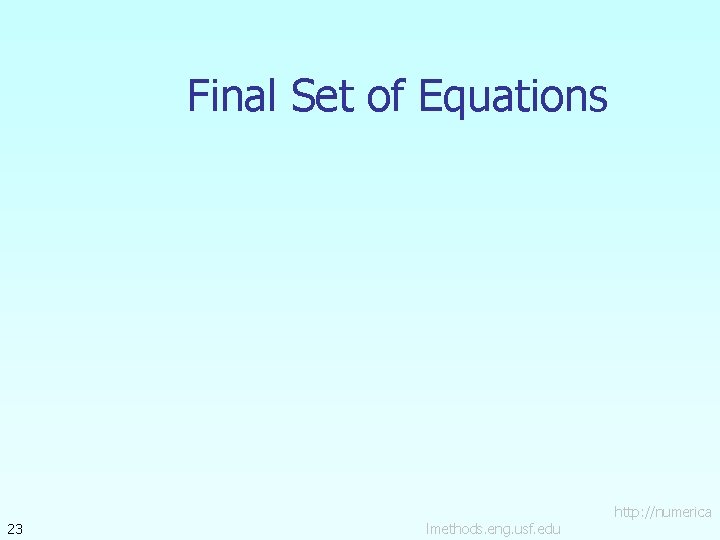 Final Set of Equations 23 lmethods. eng. usf. edu http: //numerica 