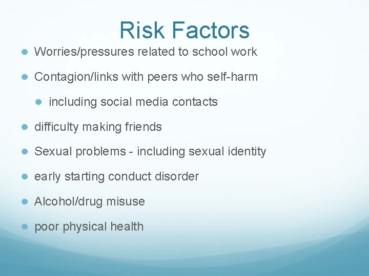 Risk Factors ● Worries/pressures related to school work ● Contagion/links with peers who self-harm