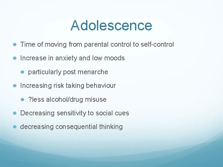 Adolescence ● Time of moving from parental control to self-control ● Increase in anxiety