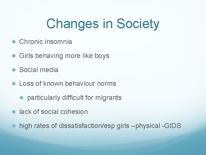 Changes in Society ● Chronic insomnia ● Girls behaving more like boys ● Social