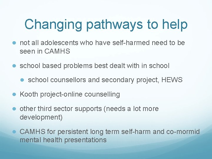 Changing pathways to help ● not all adolescents who have self-harmed need to be