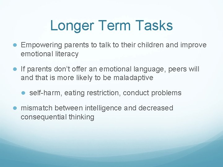 Longer Term Tasks ● Empowering parents to talk to their children and improve emotional