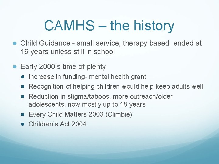 CAMHS – the history ● Child Guidance - small service, therapy based, ended at