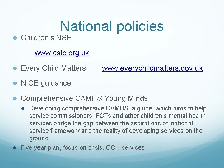 National policies ● Children’s NSF www. csip. org. uk ● Every Child Matters www.