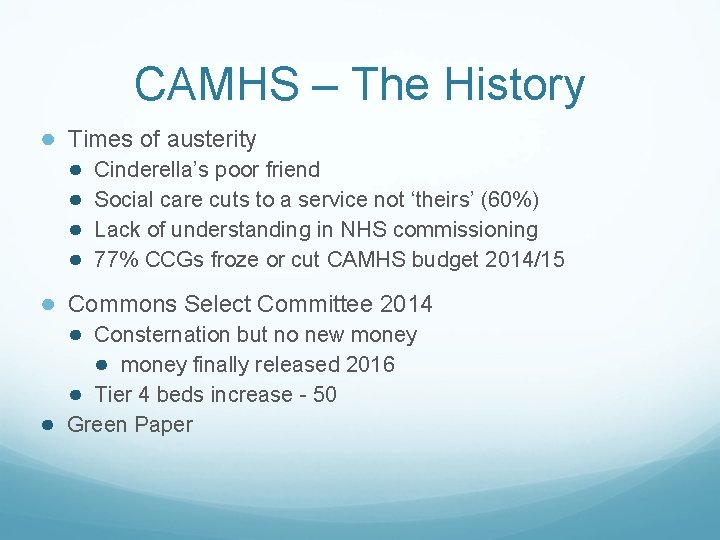 CAMHS – The History ● Times of austerity ● ● Cinderella’s poor friend Social