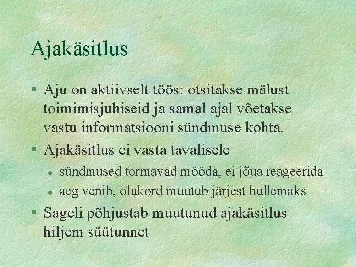 Ajakäsitlus § Aju on aktiivselt töös: otsitakse mälust toimimisjuhiseid ja samal ajal võetakse vastu