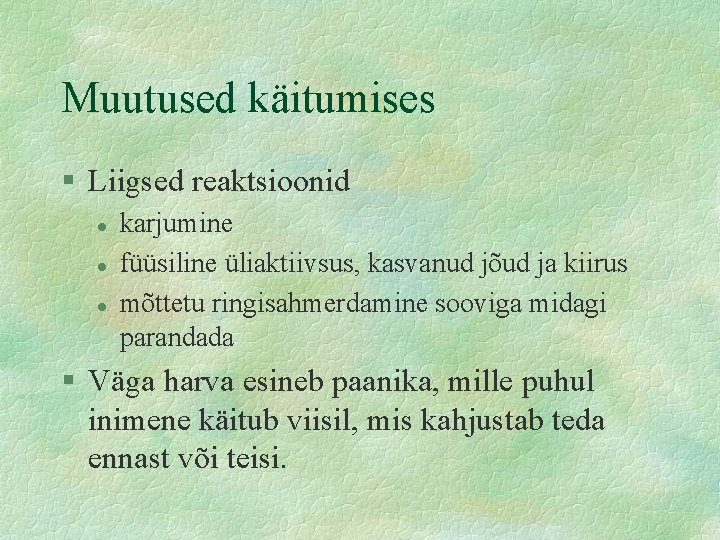 Muutused käitumises § Liigsed reaktsioonid l l l karjumine füüsiline üliaktiivsus, kasvanud jõud ja