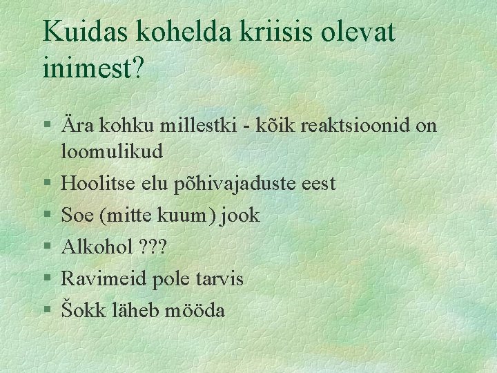 Kuidas kohelda kriisis olevat inimest? § Ära kohku millestki - kõik reaktsioonid on loomulikud