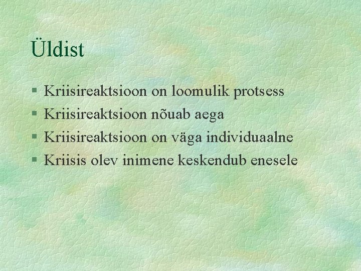 Üldist § § Kriisireaktsioon on loomulik protsess Kriisireaktsioon nõuab aega Kriisireaktsioon on väga individuaalne