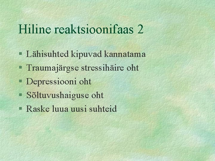 Hiline reaktsioonifaas 2 § § § Lähisuhted kipuvad kannatama Traumajärgse stressihäire oht Depressiooni oht