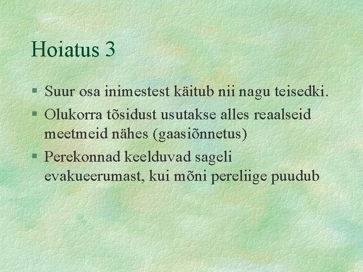 Hoiatus 3 § Suur osa inimestest käitub nii nagu teisedki. § Olukorra tõsidust usutakse