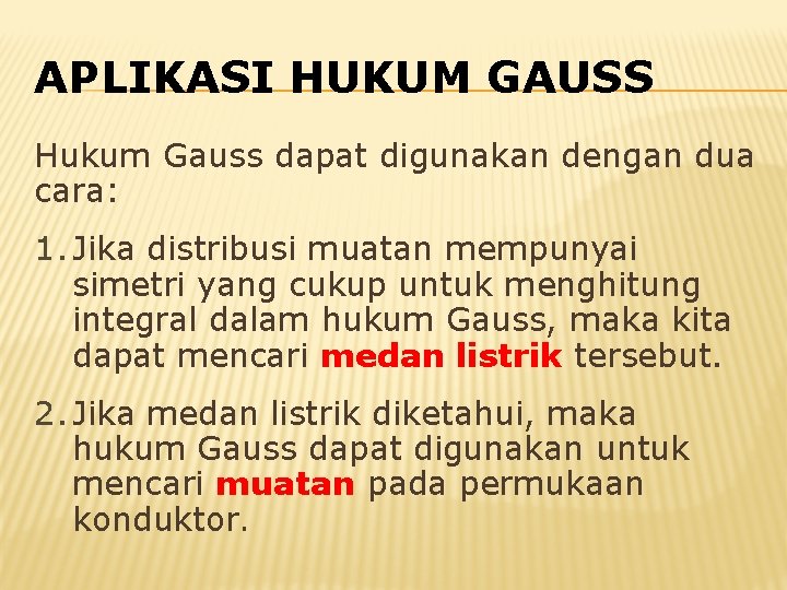 APLIKASI HUKUM GAUSS Hukum Gauss dapat digunakan dengan dua cara: 1. Jika distribusi muatan APLIKASI HUKUM GAUSS Hukum Gauss dapat digunakan dengan dua cara: 1. Jika distribusi muatan