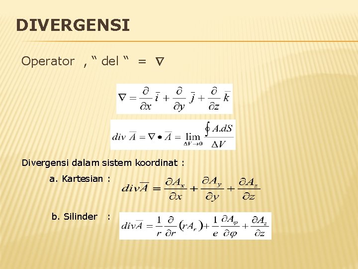 DIVERGENSI Operator , “ del “ = Divergensi dalam sistem koordinat : a. Kartesian DIVERGENSI Operator , “ del “ = Divergensi dalam sistem koordinat : a. Kartesian