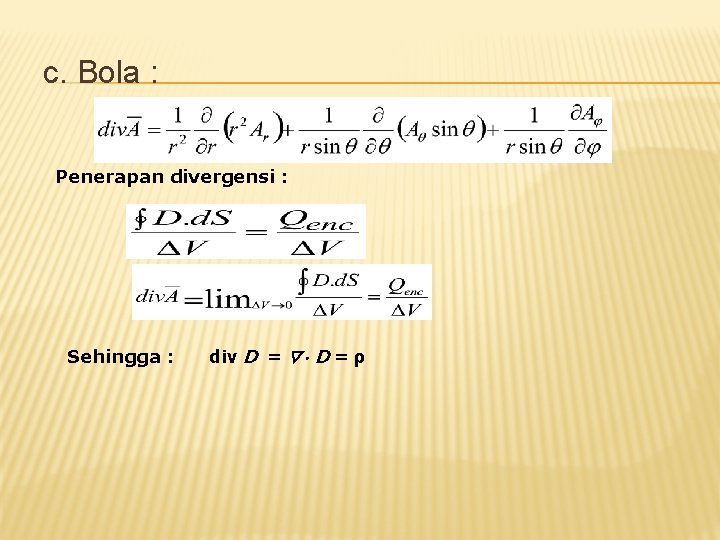 c. Bola : Penerapan divergensi : Sehingga : div D = ρ c. Bola : Penerapan divergensi : Sehingga : div D = ρ