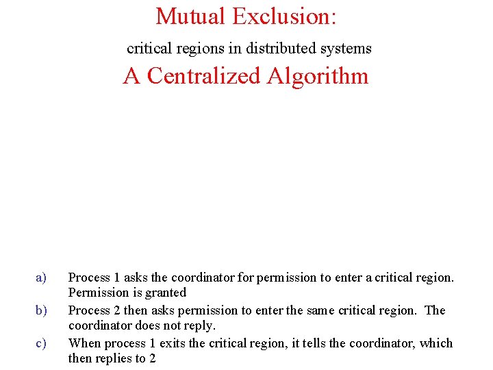 Mutual Exclusion: critical regions in distributed systems A Centralized Algorithm a) b) c) Process