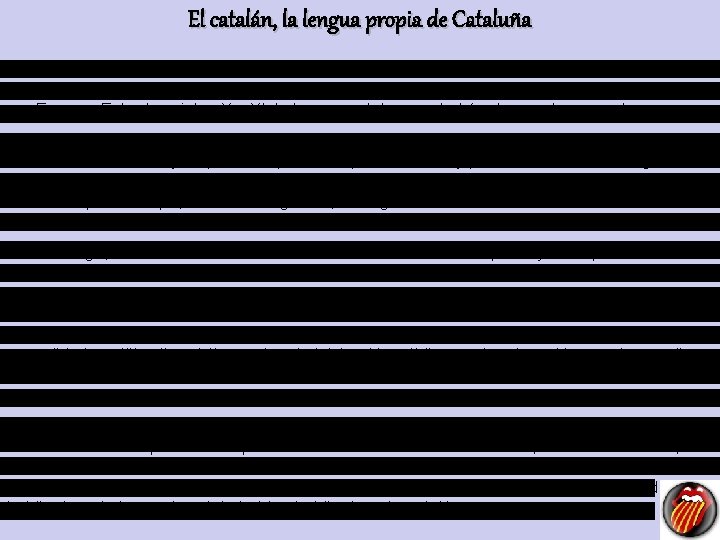 El catalán, la lengua propia de Cataluña El catalán es de la familia de