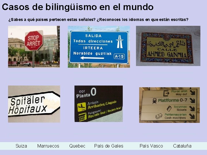 Casos de bilingüismo en el mundo ¿Sabes a qué paises pertecen estas señales? ¿Reconoces