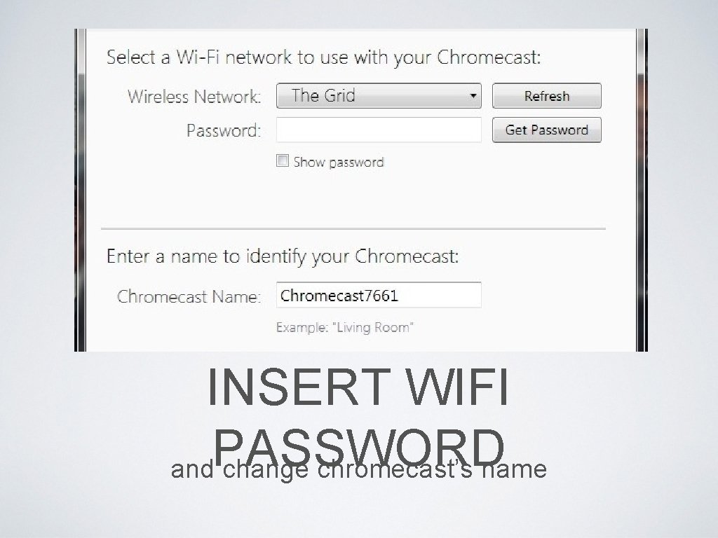 INSERT WIFI PASSWORD and change chromecast’s name 