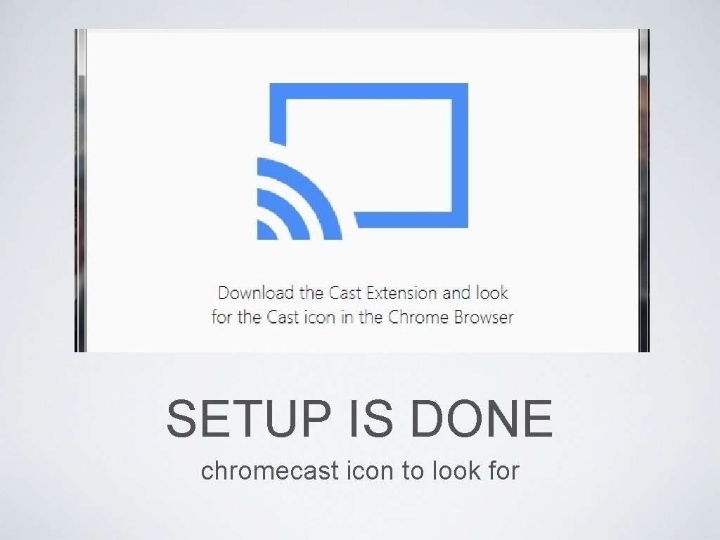 SETUP IS DONE chromecast icon to look for 