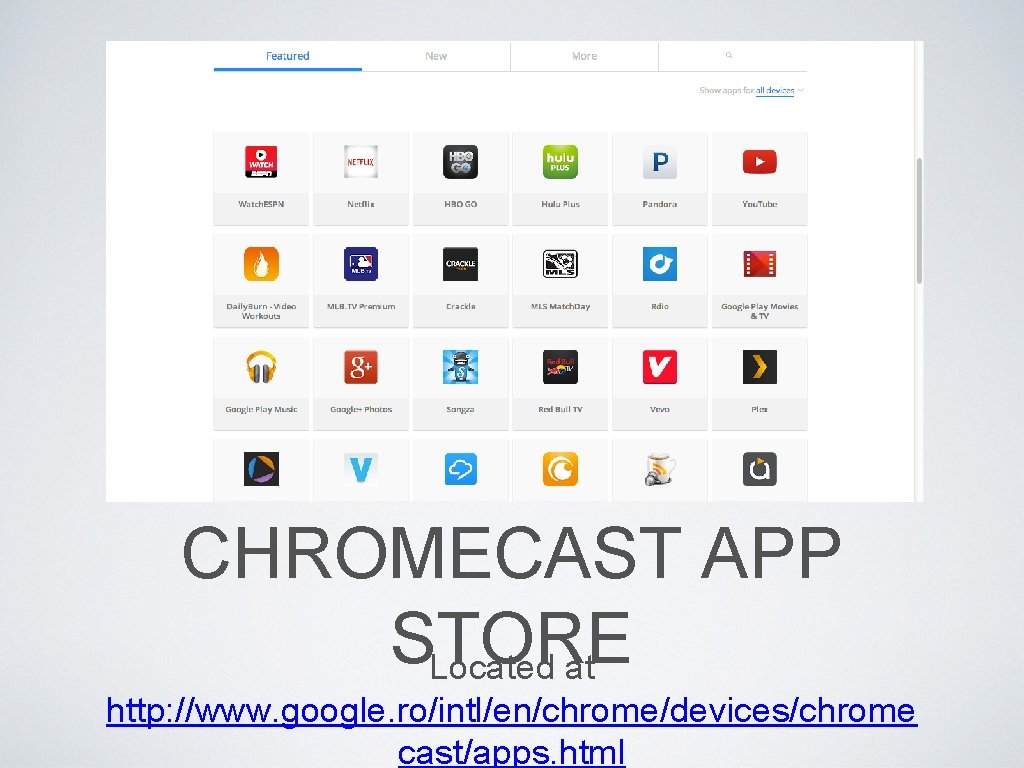 CHROMECAST APP STORE Located at http: //www. google. ro/intl/en/chrome/devices/chrome cast/apps. html 