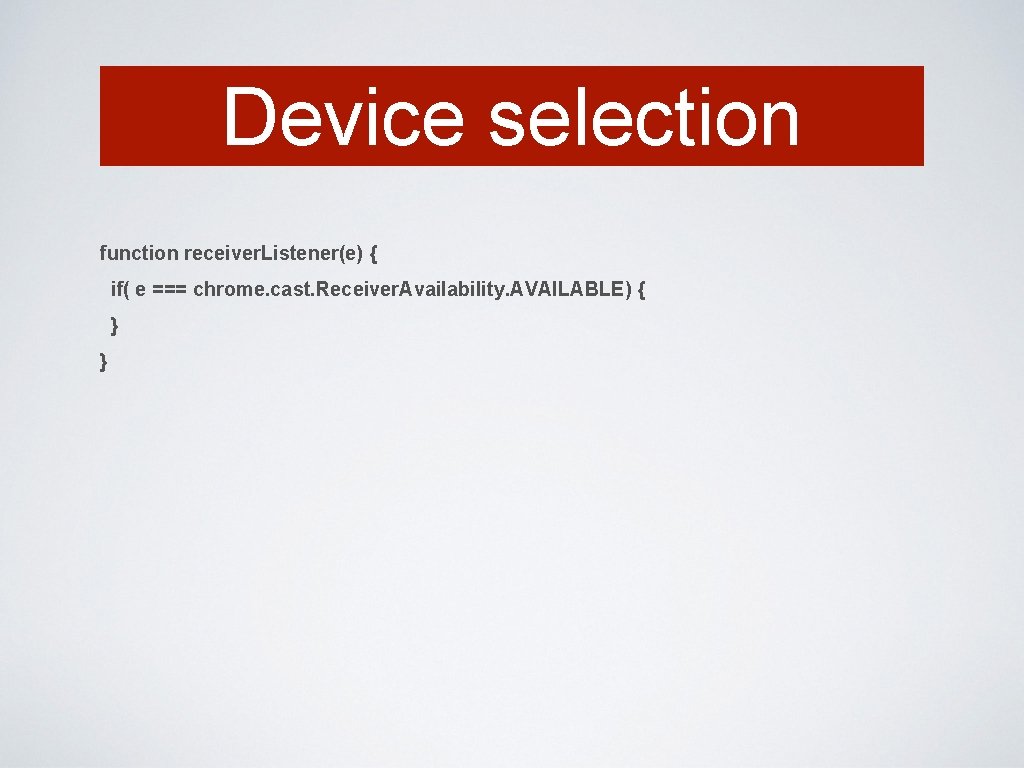 Device selection function receiver. Listener(e) { if( e === chrome. cast. Receiver. Availability. AVAILABLE)