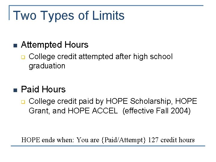 Two Types of Limits n Attempted Hours q n College credit attempted after high
