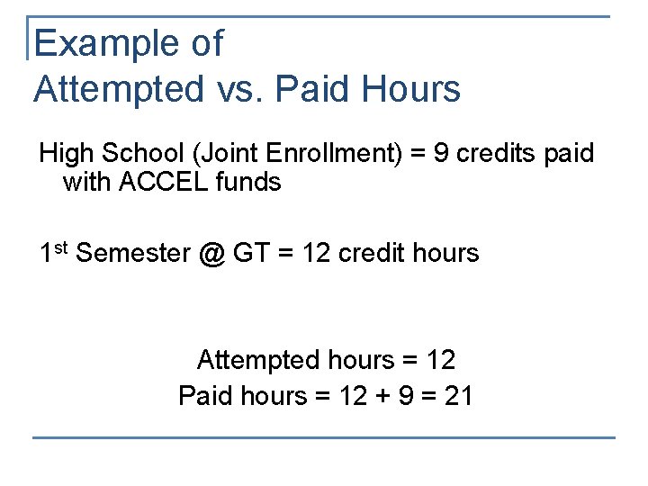 Example of Attempted vs. Paid Hours High School (Joint Enrollment) = 9 credits paid