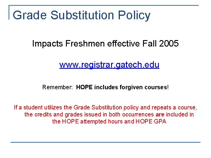 Grade Substitution Policy Impacts Freshmen effective Fall 2005 www. registrar. gatech. edu Remember: HOPE