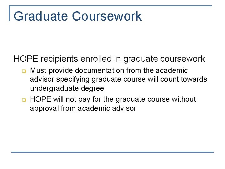 Graduate Coursework HOPE recipients enrolled in graduate coursework q q Must provide documentation from