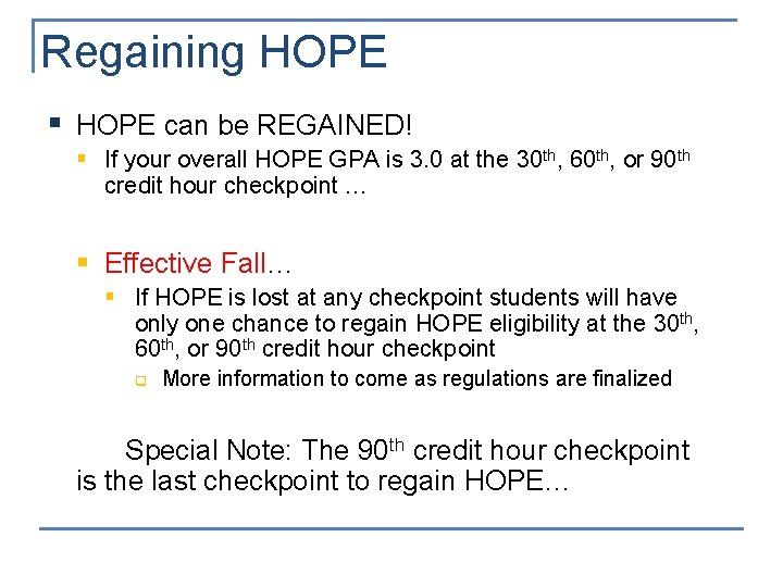 Regaining HOPE § HOPE can be REGAINED! § If your overall HOPE GPA is