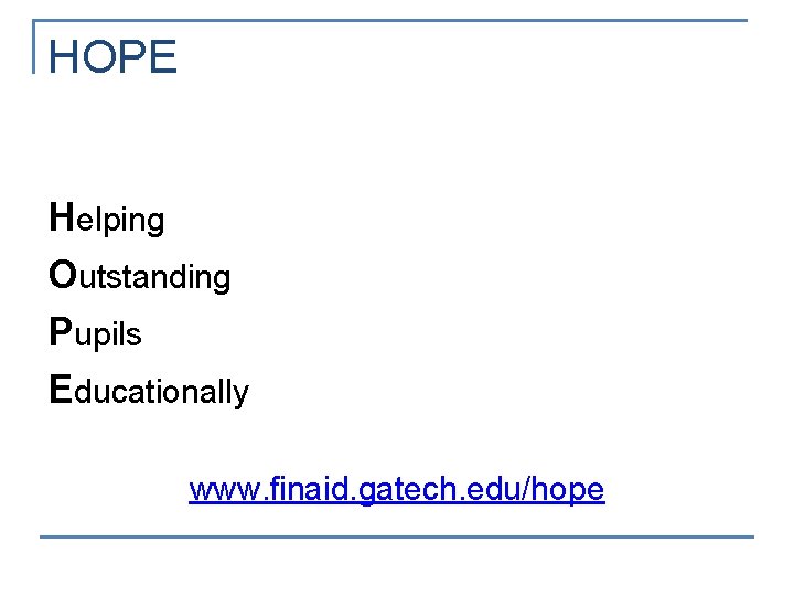 HOPE Helping Outstanding Pupils Educationally www. finaid. gatech. edu/hope 