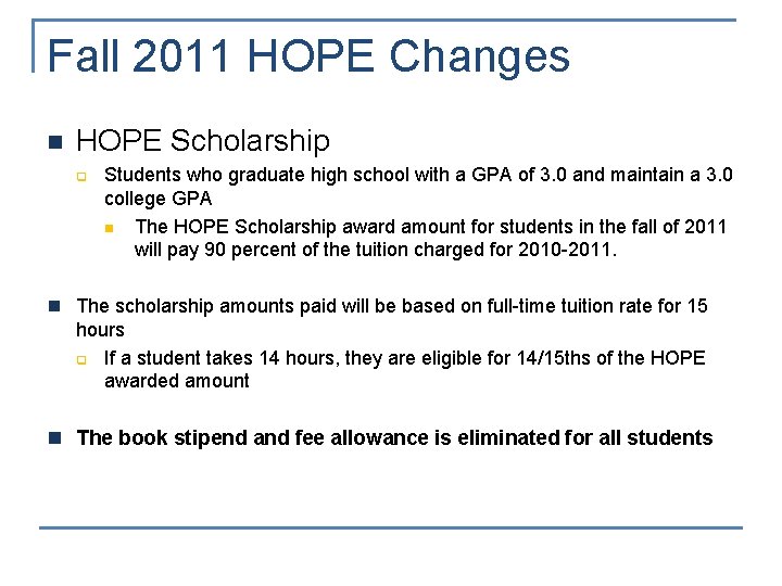 Fall 2011 HOPE Changes n HOPE Scholarship q Students who graduate high school with
