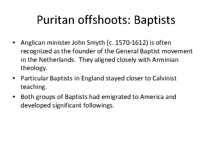 Puritan offshoots: Baptists • Anglican minister John Smyth (c. 1570 -1612) is often recognized