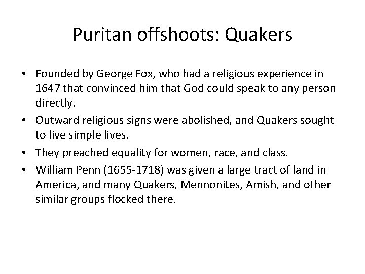 Puritan offshoots: Quakers • Founded by George Fox, who had a religious experience in