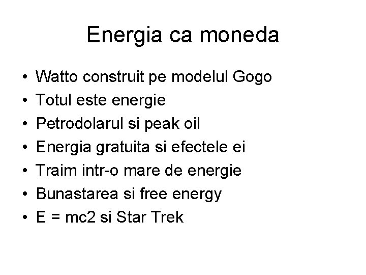 Energia ca moneda • • Watto construit pe modelul Gogo Totul este energie Petrodolarul Energia ca moneda • • Watto construit pe modelul Gogo Totul este energie Petrodolarul
