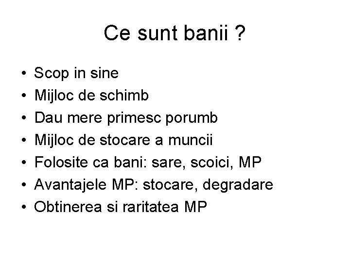 Ce sunt banii ? • • Scop in sine Mijloc de schimb Dau mere Ce sunt banii ? • • Scop in sine Mijloc de schimb Dau mere